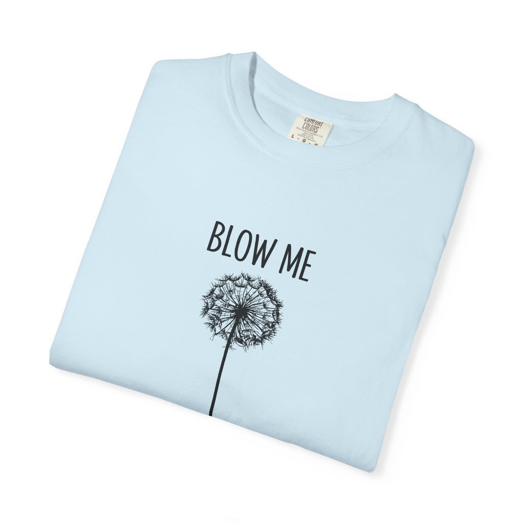 Funny Dandelion Shirt, Sarcastic Plant Lover Tee, Adult Humor Gardening Shirt, Comfort Colors graphic tee, funny casual tee, Blow me t-shirt