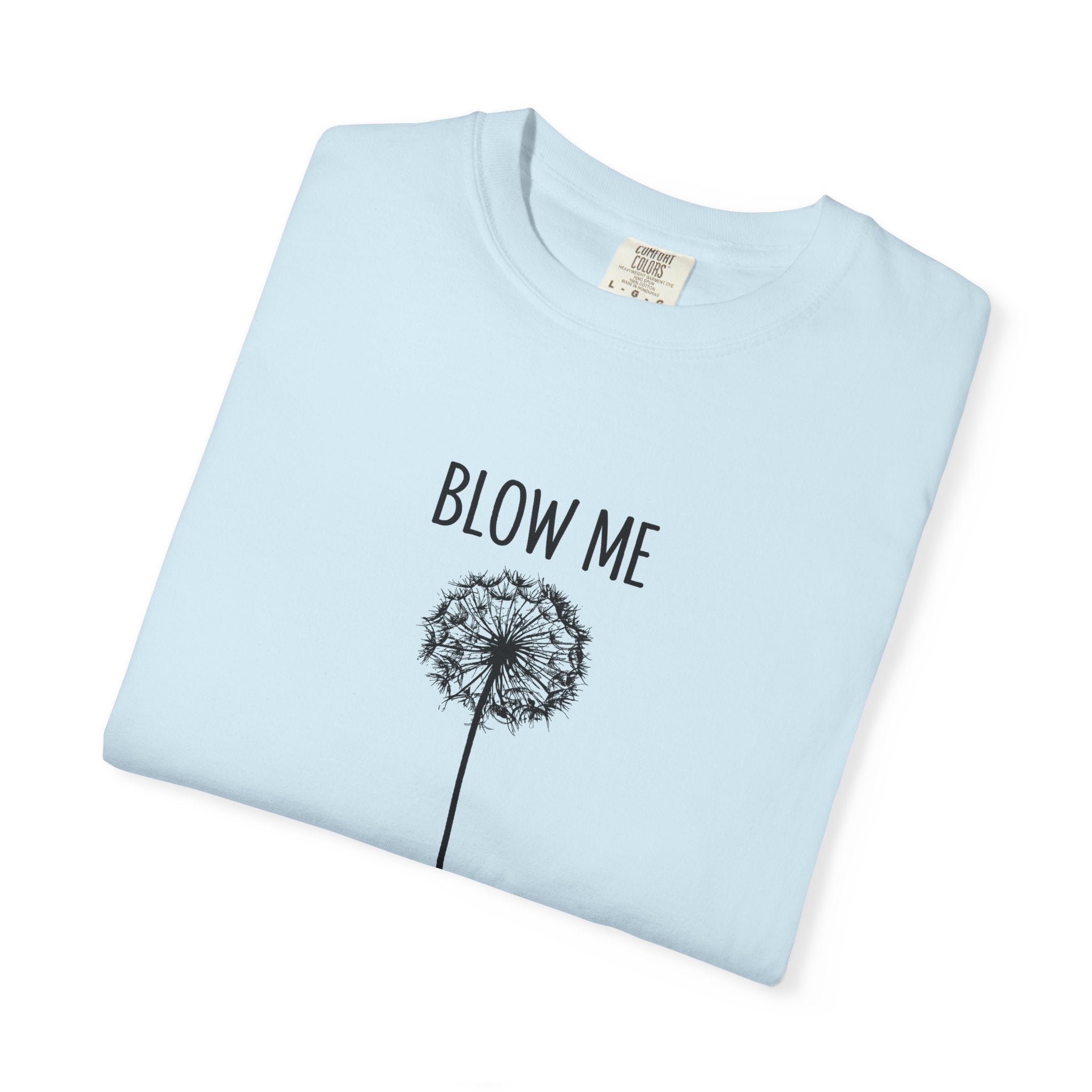 Funny Dandelion Shirt, Sarcastic Plant Lover Tee, Adult Humor Gardening Shirt, Comfort Colors graphic tee, funny casual tee, Blow me t-shirt