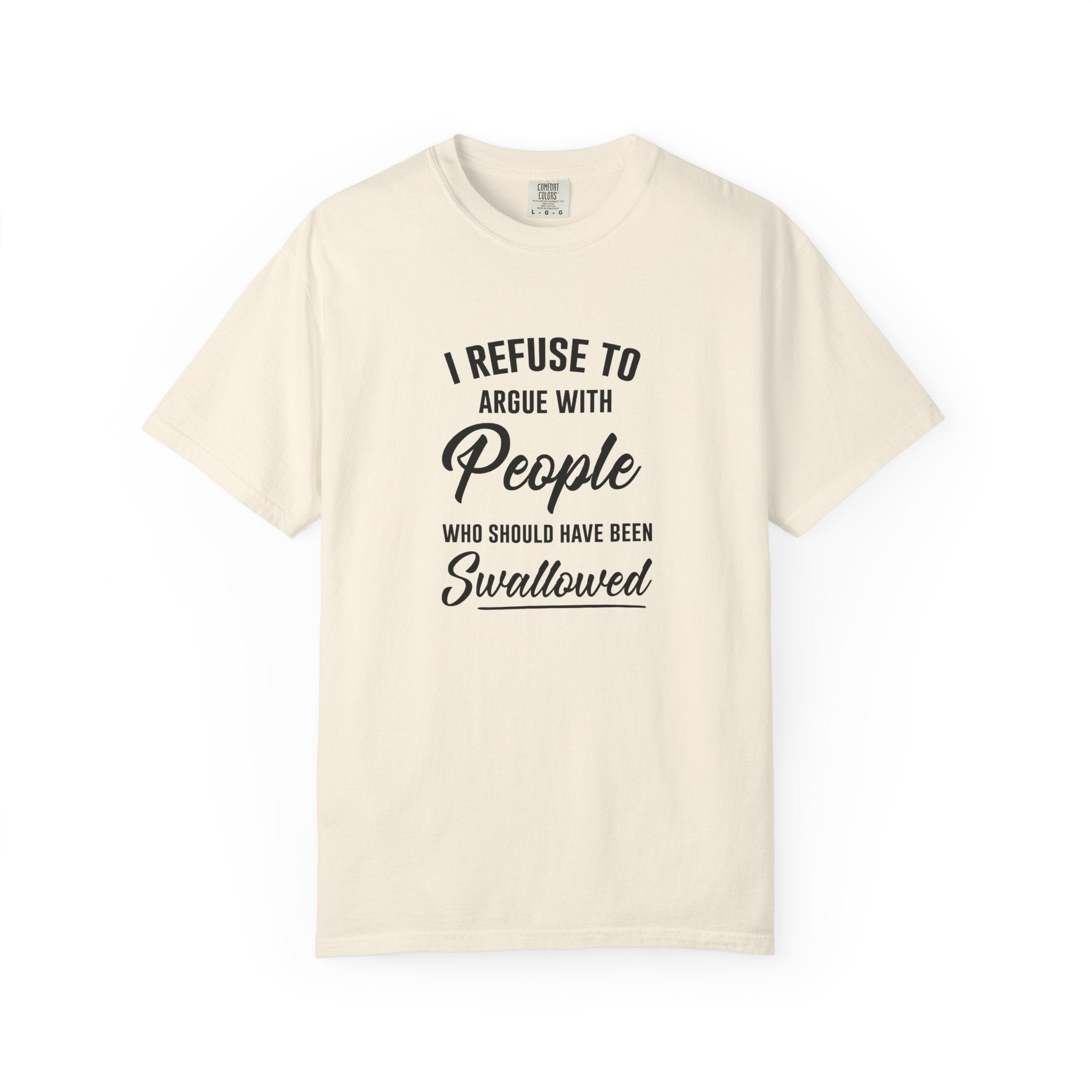 Funny Sarcastic Shirt, I Refuse To Argue With People Shirt, Adult Humor Tee, Rude Humor Shirt, Funny Saying Comfort Colors T-Shirt