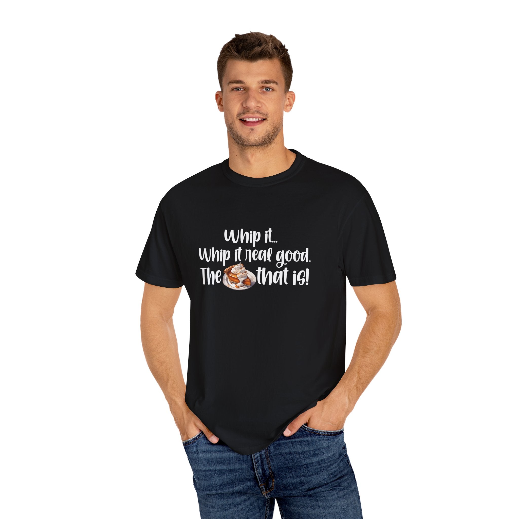 Whip it...Whip it real good. The Pumpkin Pie that is! Unisex Garment-Dyed T-shirt
