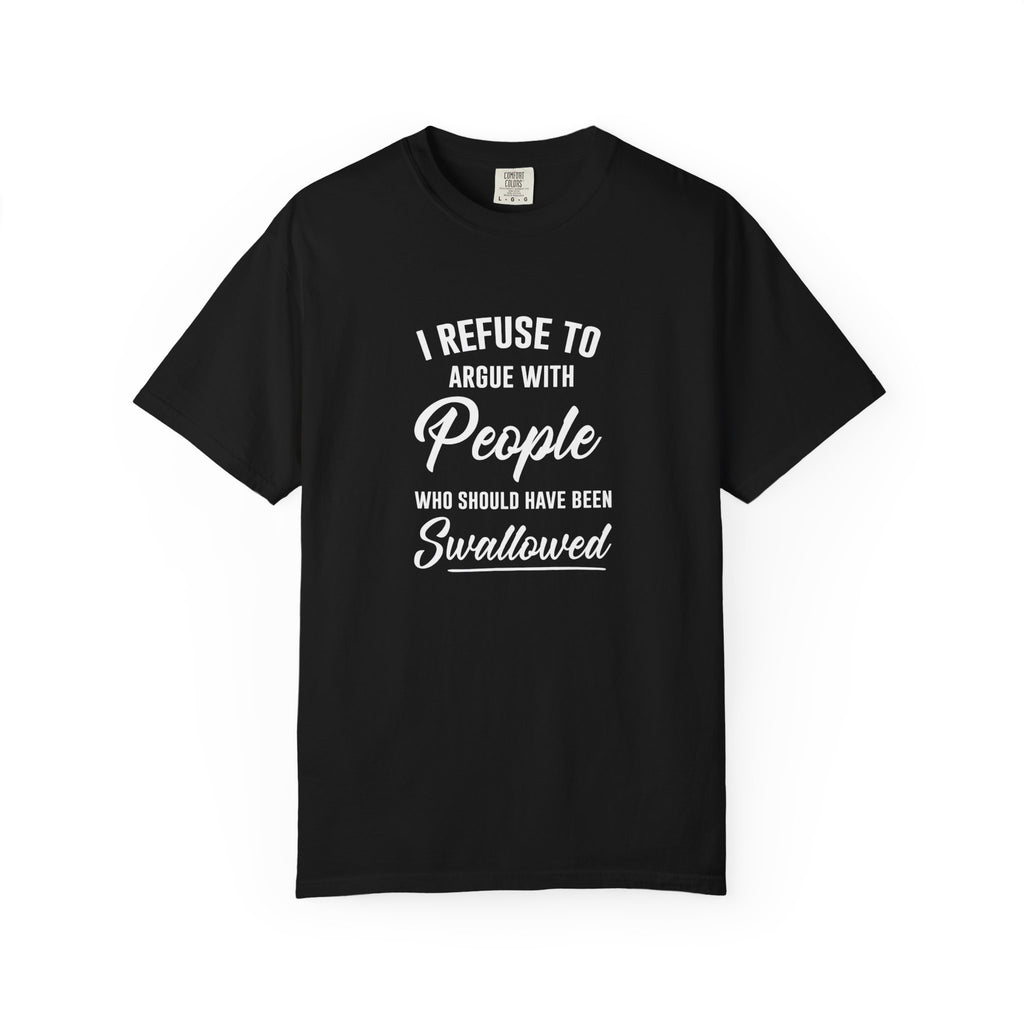 Funny Sarcastic Shirt, I Refuse To Argue With People Shirt, Adult Humor Tee, Rude Humor Shirt, Funny Saying Comfort Colors T-Shirt