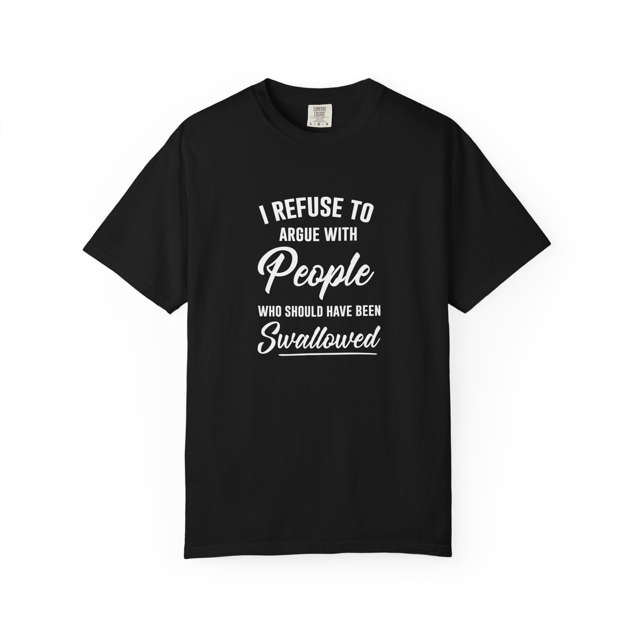 Funny Sarcastic Shirt, I Refuse To Argue With People Shirt, Adult Humor Tee, Rude Humor Shirt, Funny Saying Comfort Colors T-Shirt