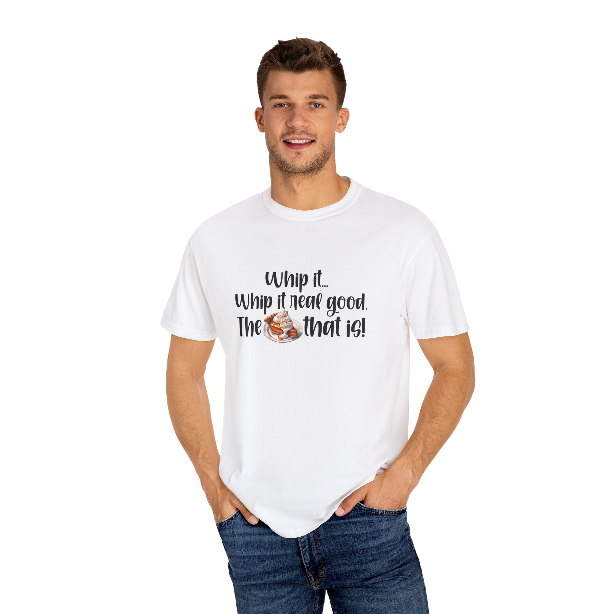 Whip it...Whip it real good. The Pumpkin Pie that is! Unisex Garment-Dyed T-shirt