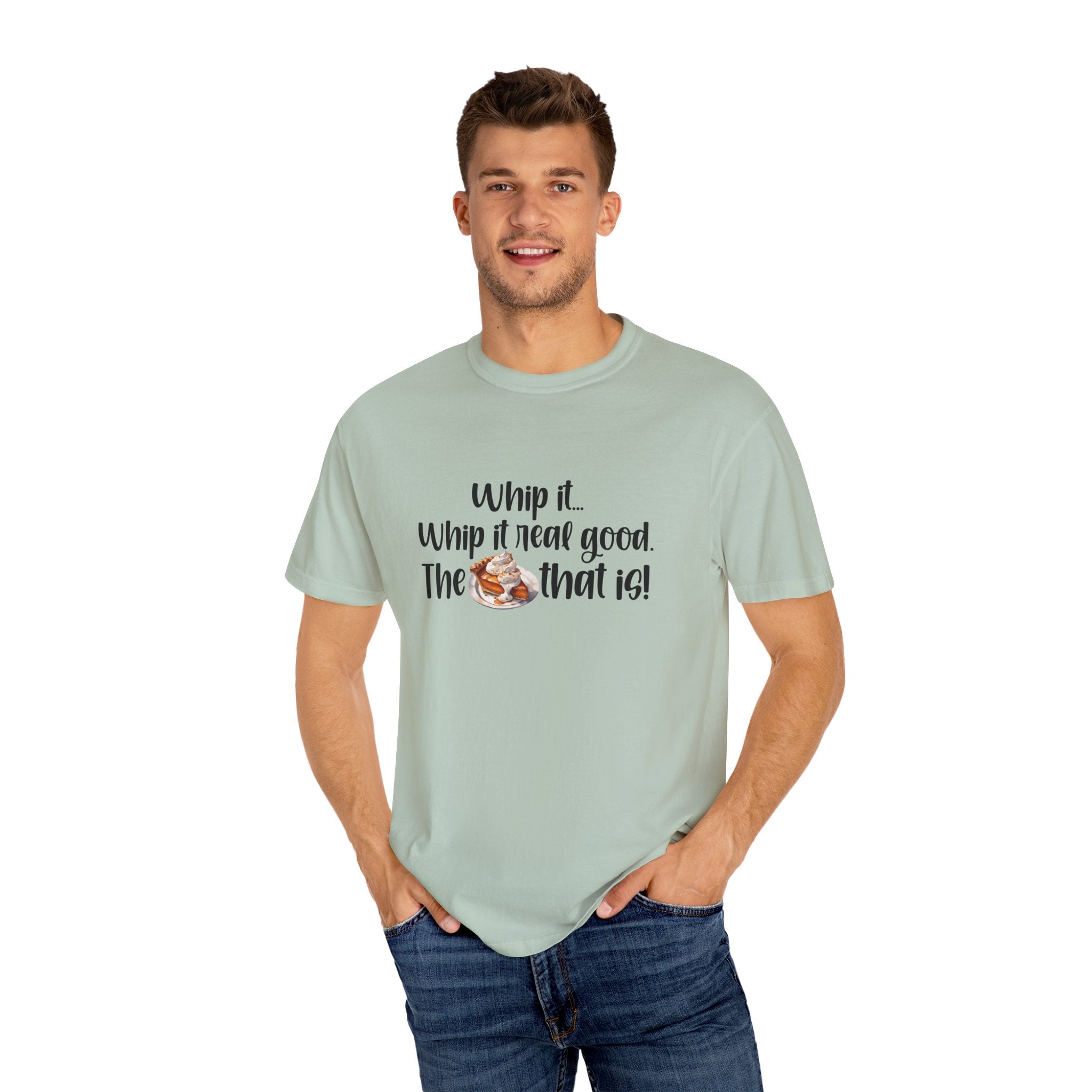 Whip it...Whip it real good. The Pumpkin Pie that is! Unisex Garment-Dyed T-shirt