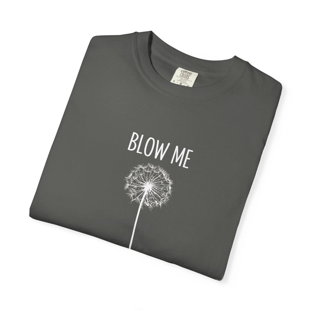 Funny Dandelion Shirt, Sarcastic Plant Lover Tee, Adult Humor Gardening Shirt, Comfort Colors graphic tee, funny casual tee, Blow me t-shirt