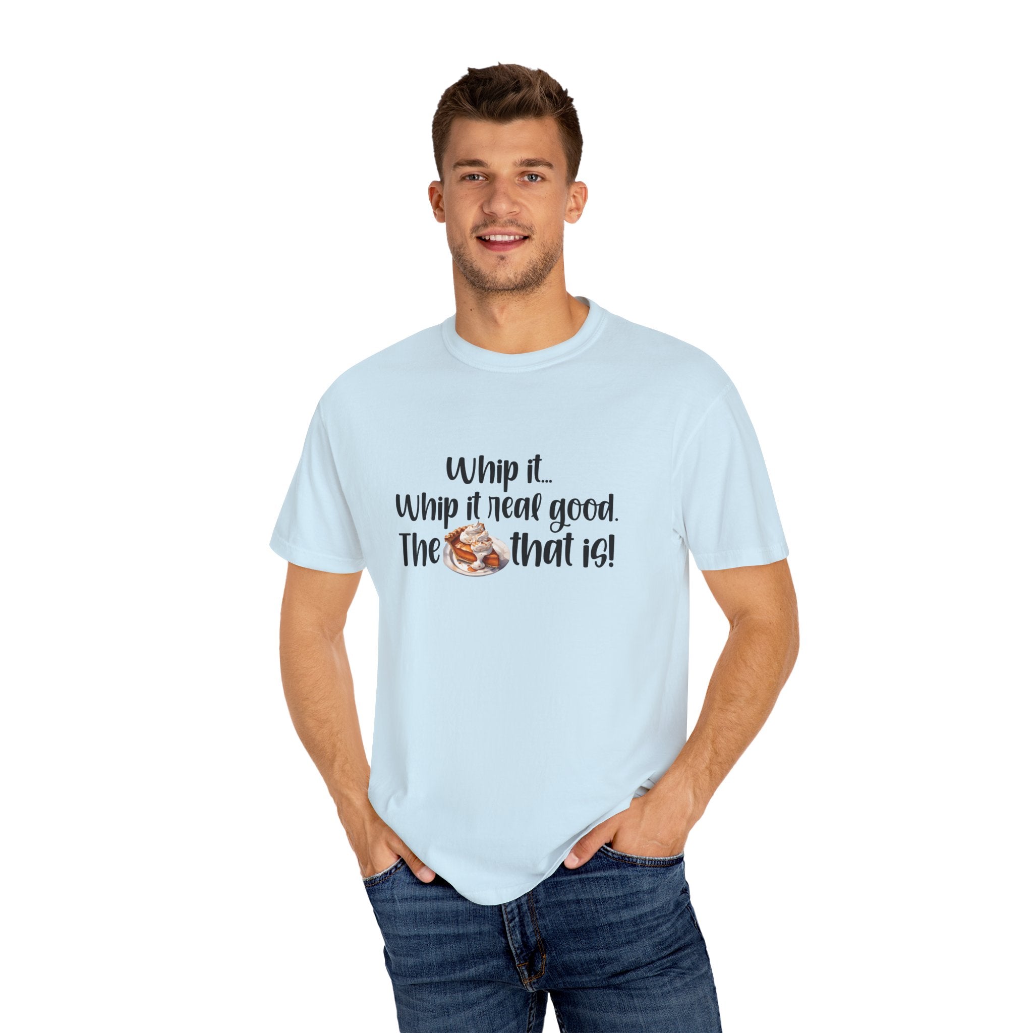 Whip it...Whip it real good. The Pumpkin Pie that is! Unisex Garment-Dyed T-shirt