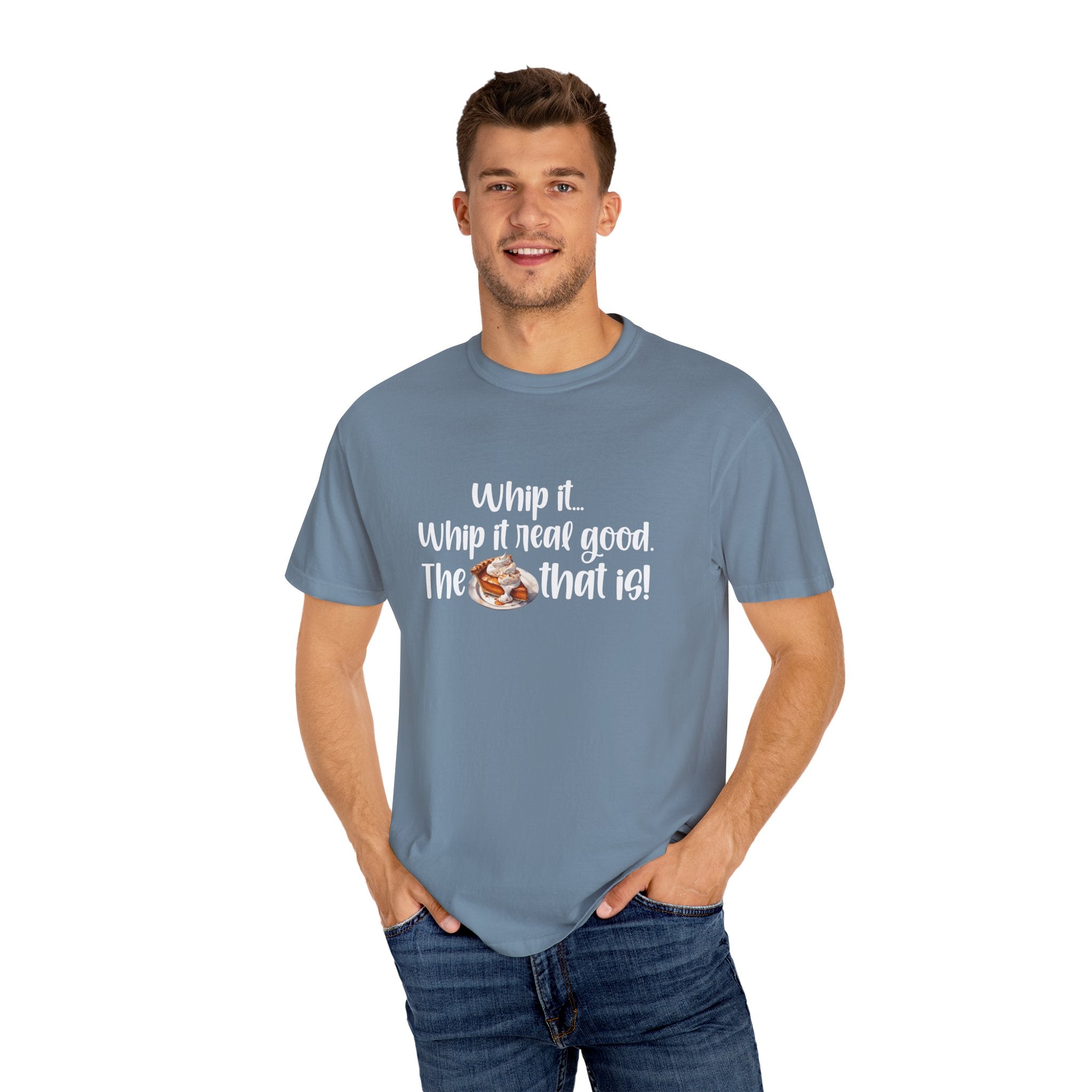 Whip it...Whip it real good. The Pumpkin Pie that is! Unisex Garment-Dyed T-shirt