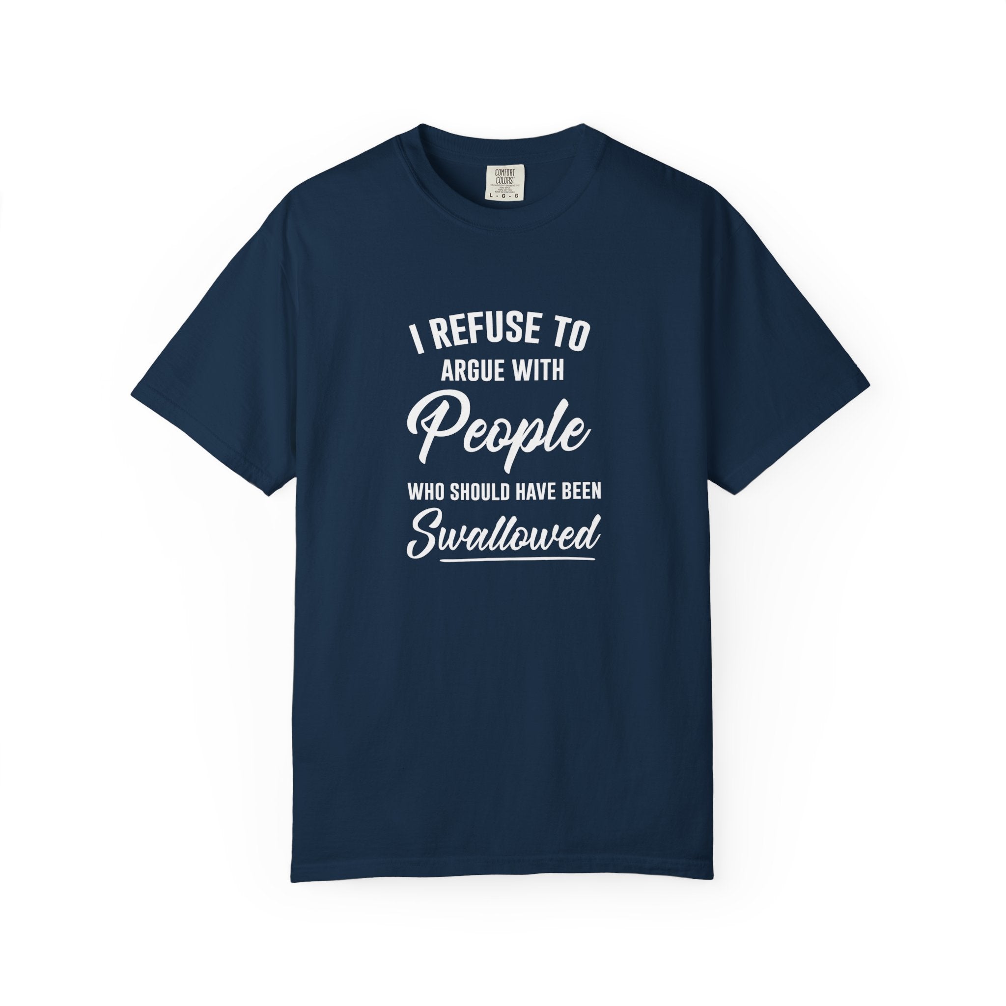 Funny Sarcastic Shirt, I Refuse To Argue With People Shirt, Adult Humor Tee, Rude Humor Shirt, Funny Saying Comfort Colors T-Shirt