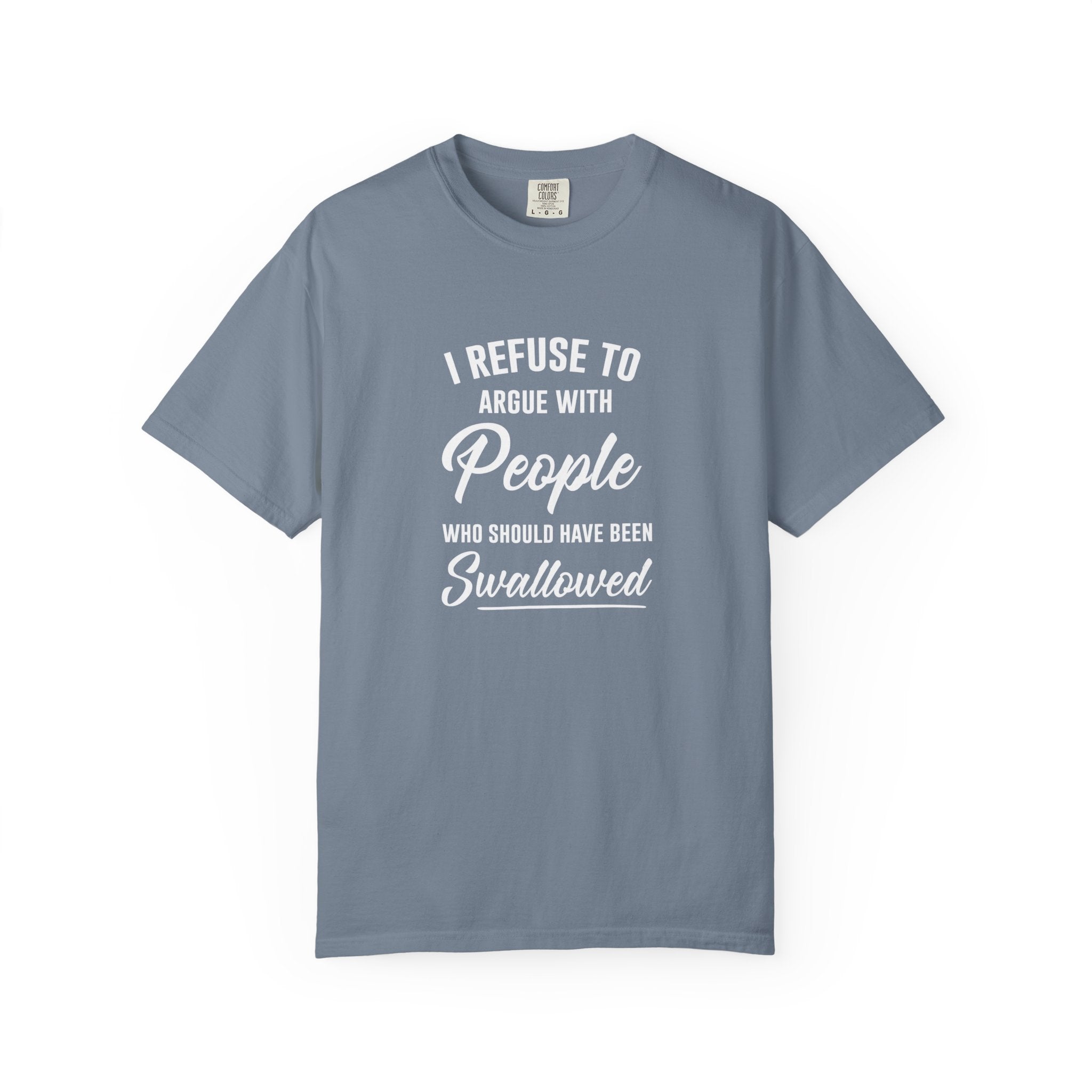 Funny Sarcastic Shirt, I Refuse To Argue With People Shirt, Adult Humor Tee, Rude Humor Shirt, Funny Saying Comfort Colors T-Shirt