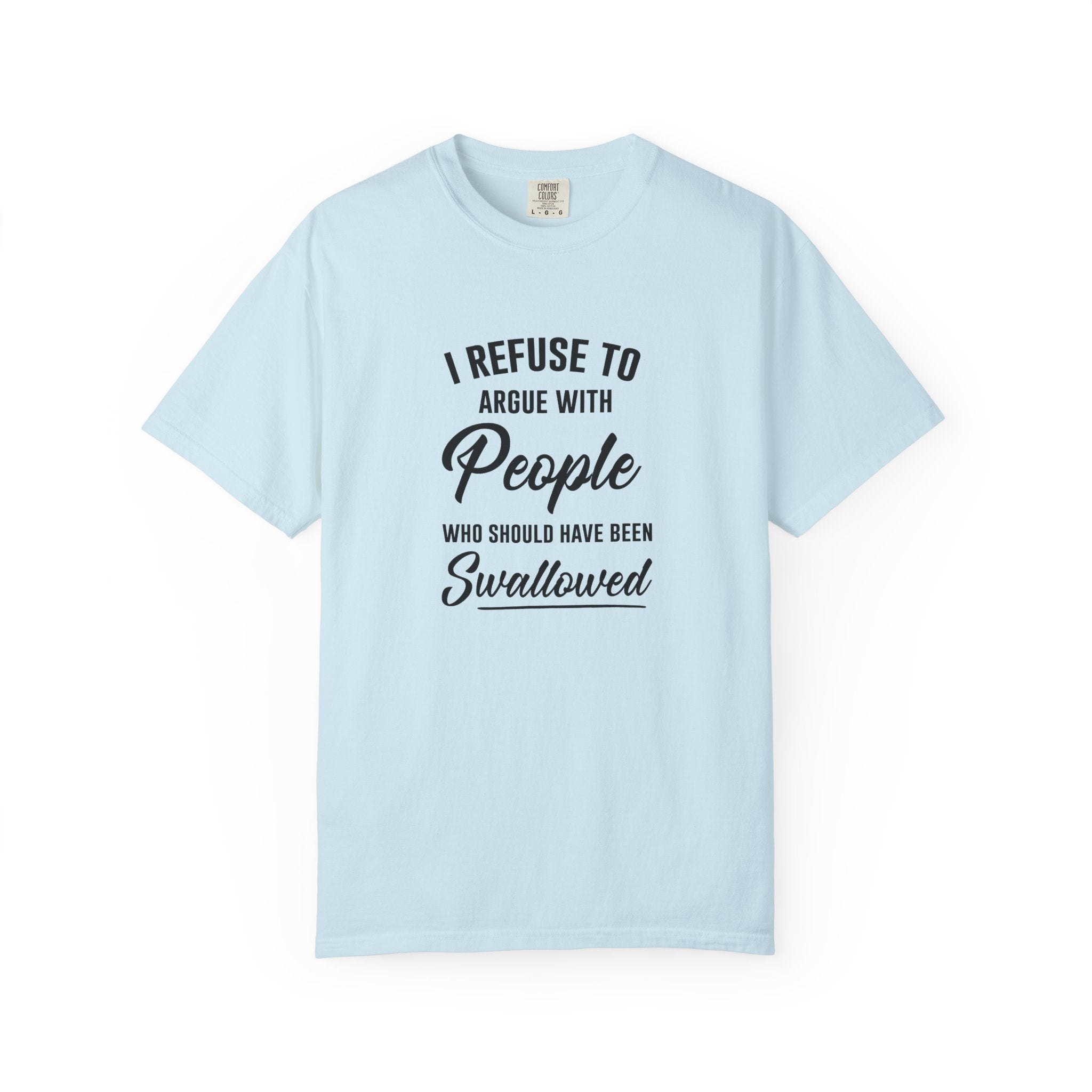 Funny Sarcastic Shirt, I Refuse To Argue With People Shirt, Adult Humor Tee, Rude Humor Shirt, Funny Saying Comfort Colors T-Shirt