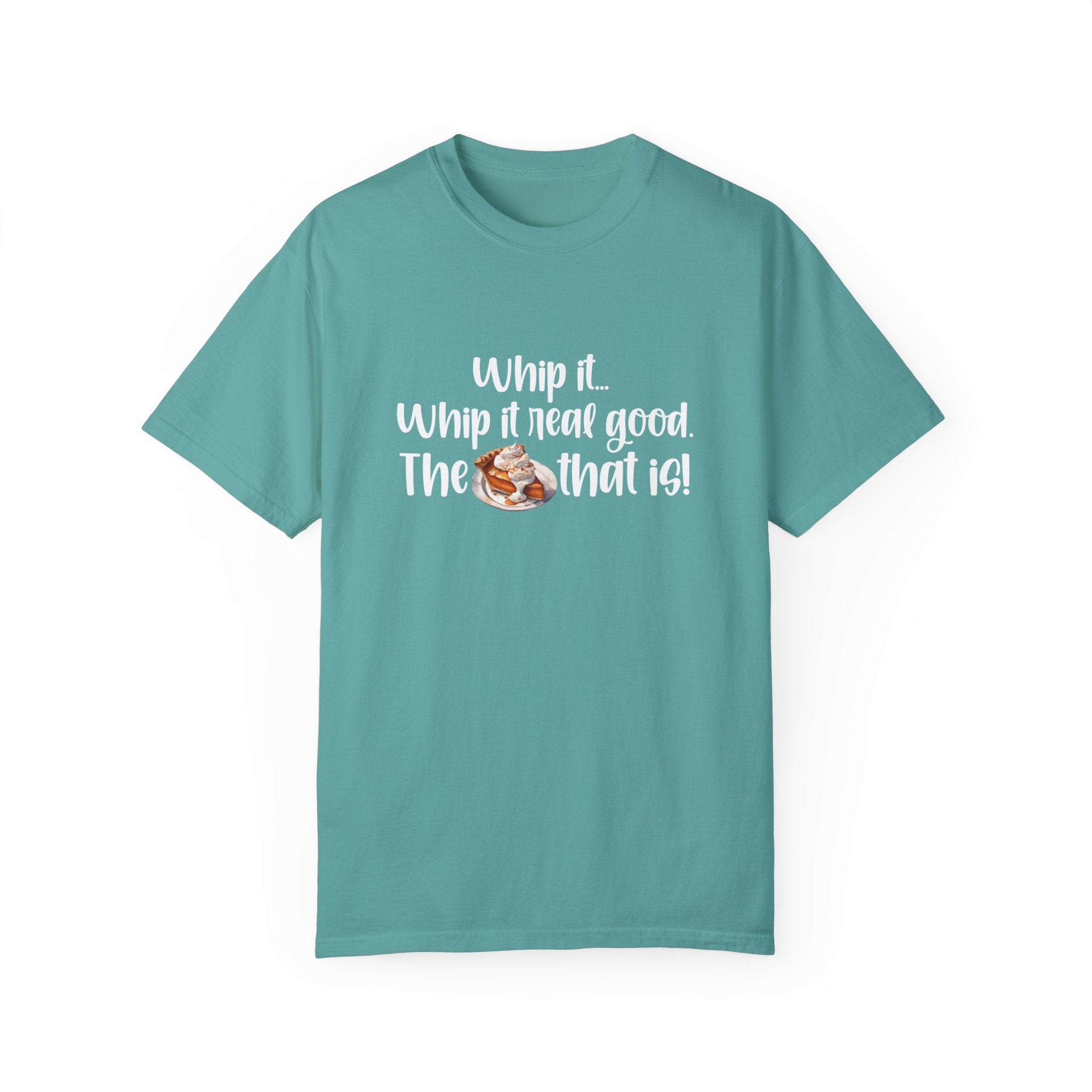 Whip it...Whip it real good. The Pumpkin Pie that is! Unisex Garment-Dyed T-shirt