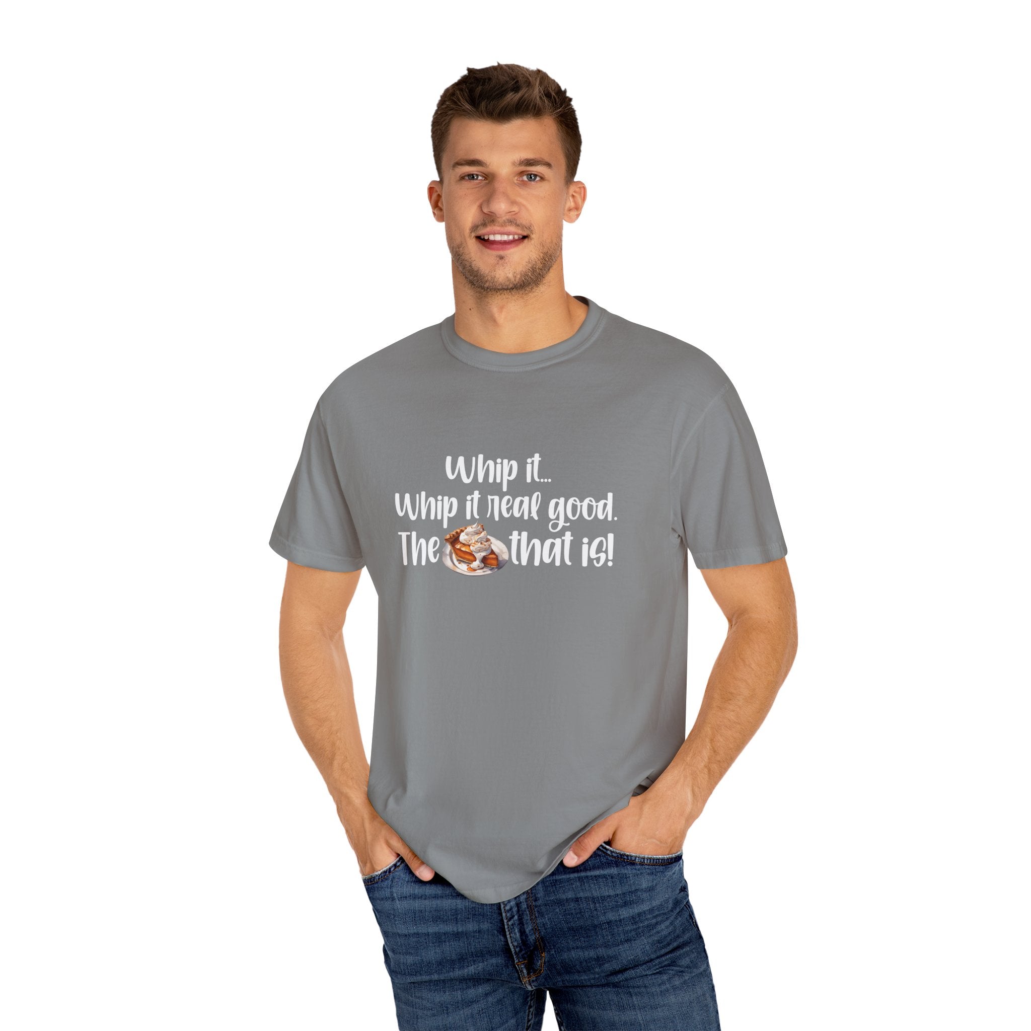 Whip it...Whip it real good. The Pumpkin Pie that is! Unisex Garment-Dyed T-shirt