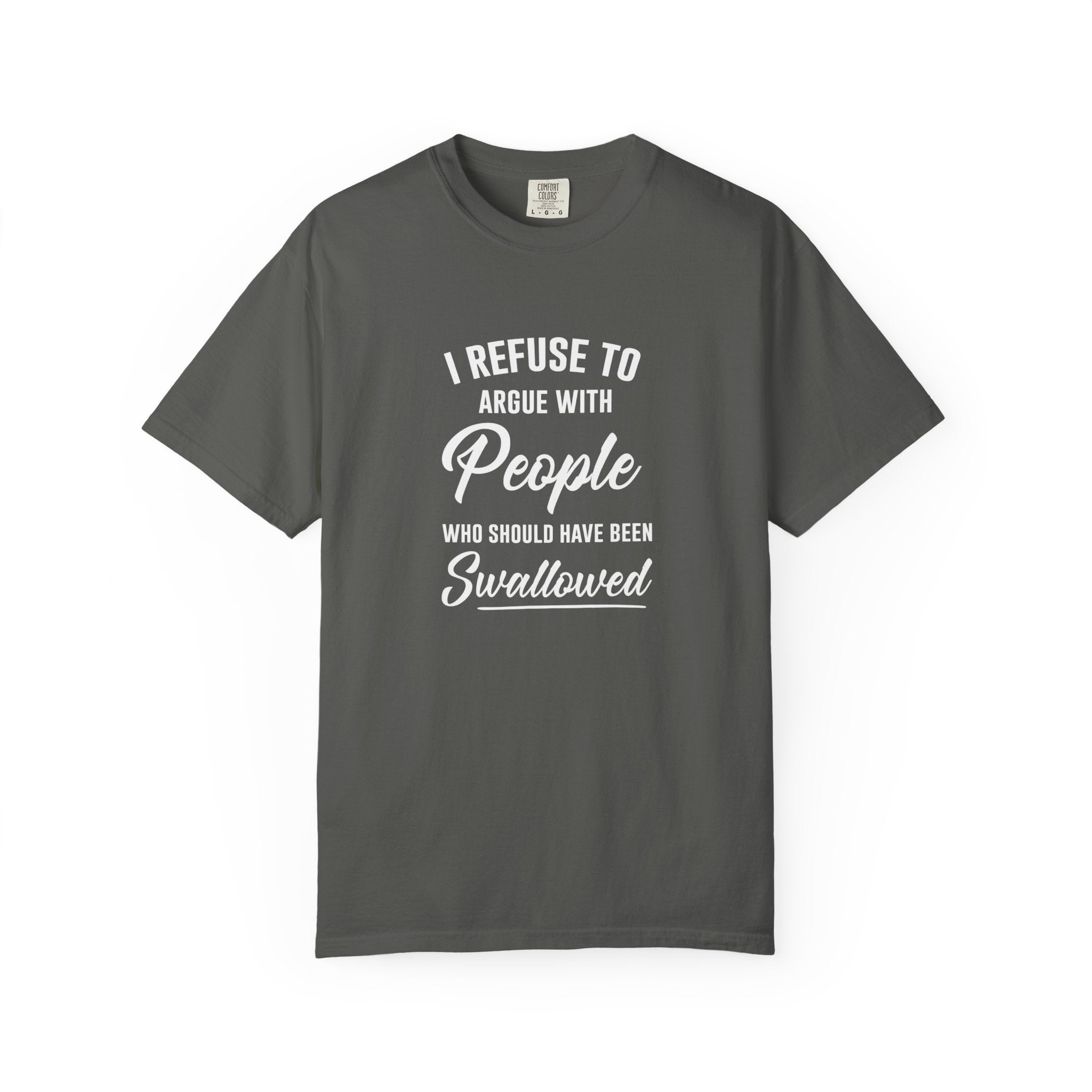 Funny Sarcastic Shirt, I Refuse To Argue With People Shirt, Adult Humor Tee, Rude Humor Shirt, Funny Saying Comfort Colors T-Shirt