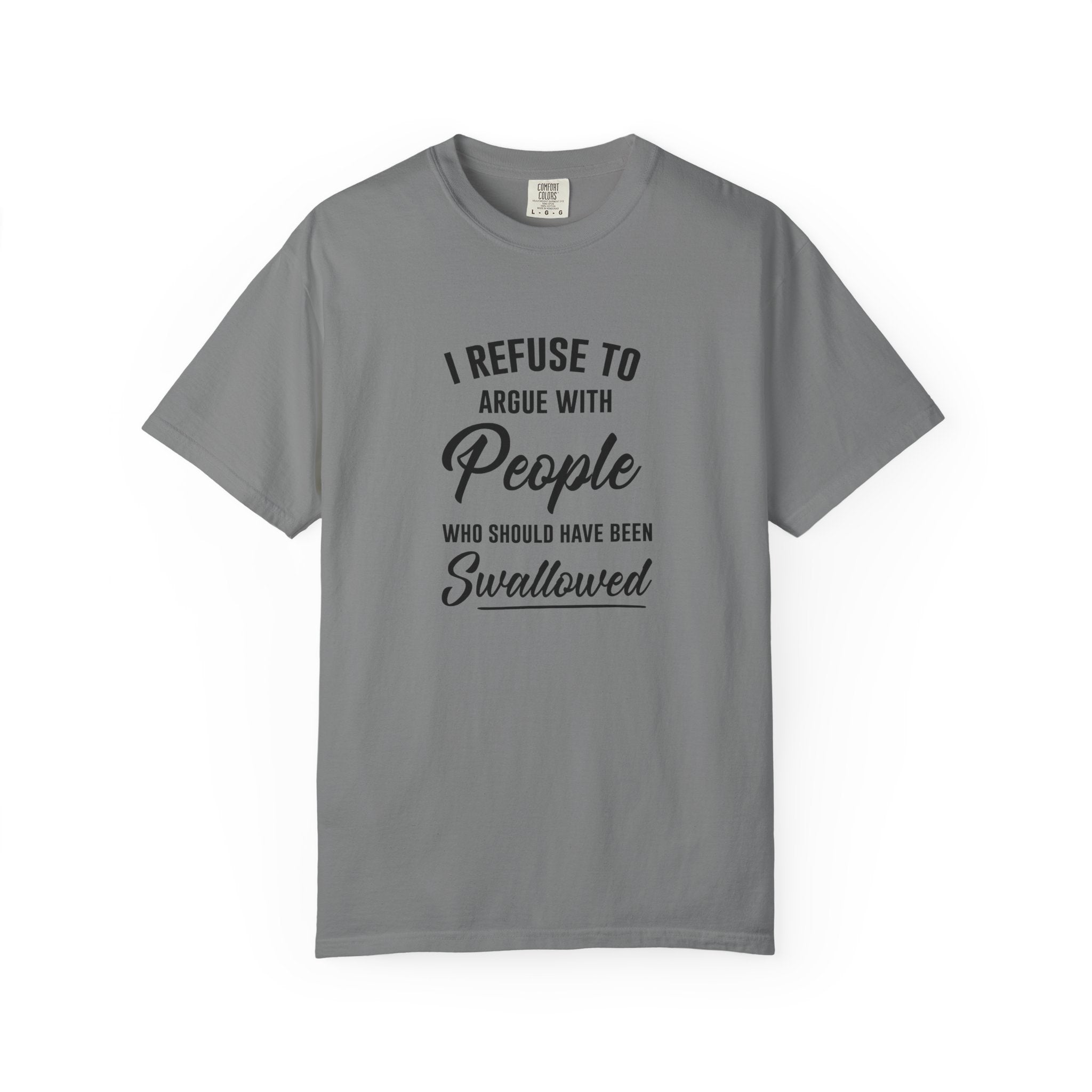 Funny Sarcastic Shirt, I Refuse To Argue With People Shirt, Adult Humor Tee, Rude Humor Shirt, Funny Saying Comfort Colors T-Shirt