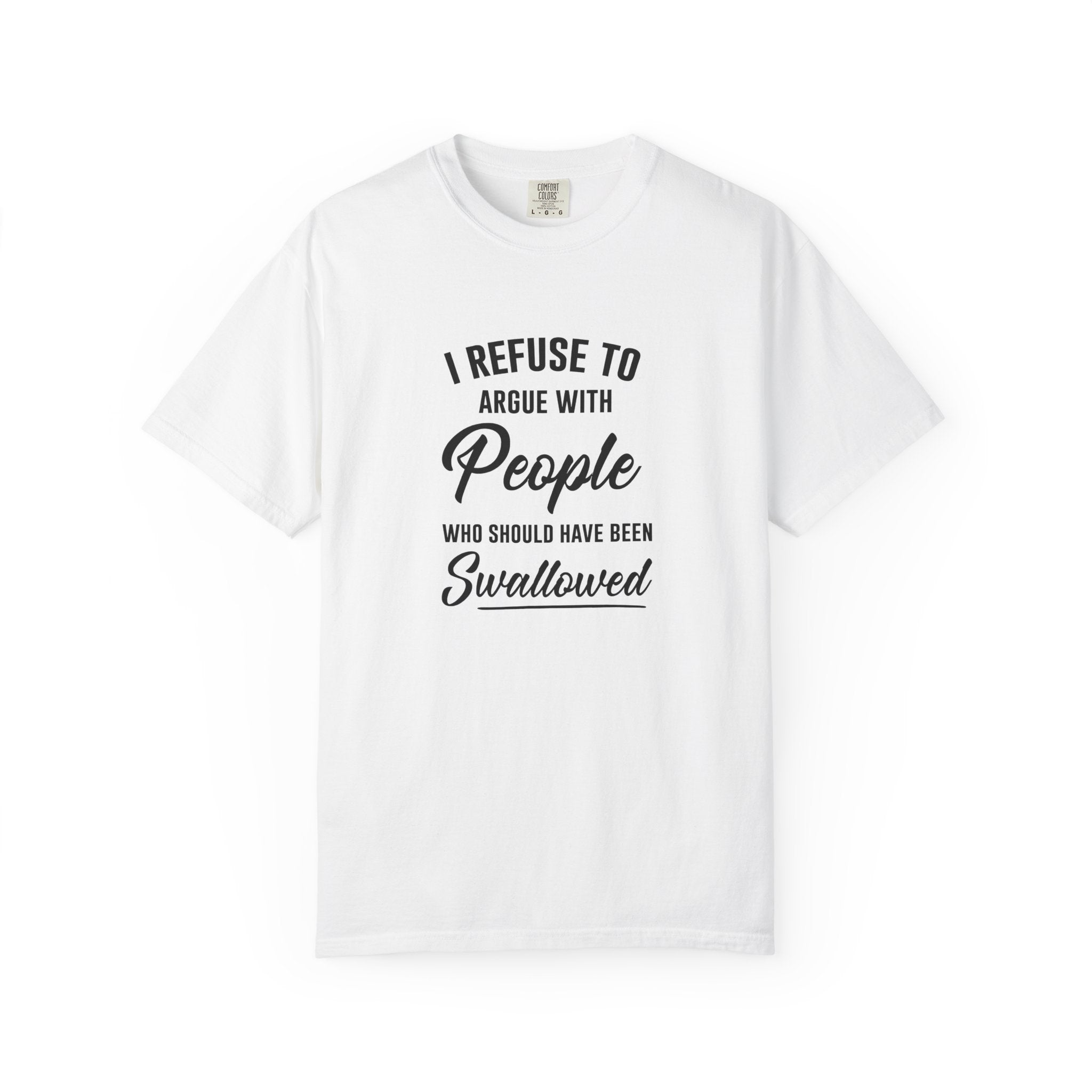 Funny Sarcastic Shirt, I Refuse To Argue With People Shirt, Adult Humor Tee, Rude Humor Shirt, Funny Saying Comfort Colors T-Shirt